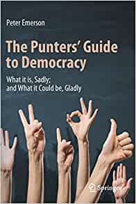 The Punter's Guide to Democracy: What it is, Sadly; and What it Could be, Gladly